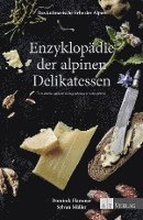 Das kulinarische Erbe der Alpen - Enzyklopädie der alpinen Delikatessen