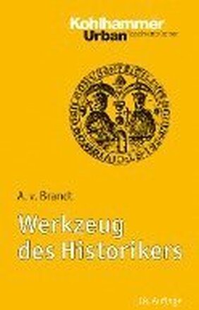 Werkzeug Des Historikers: Eine Einfuhrung in Die Historischen Hilfswissenschaften. Mit Literaturnachtragen Von Franz Fuchs