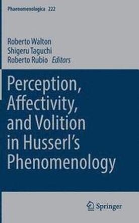 Perception, Affectivity, and Volition in Husserls Phenomenology