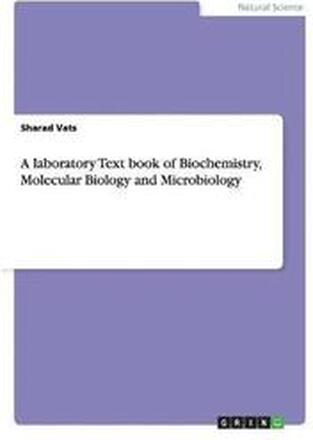 A laboratory Text book of Biochemistry, Molecular Biology and Microbiology