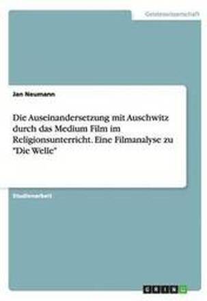 Die Auseinandersetzung mit Auschwitz durch das Medium Film im Religionsunterricht. Eine Filmanalyse zu Die Welle