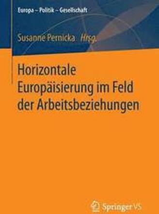 Horizontale Europisierung im Feld der Arbeitsbeziehungen