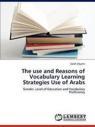 The Use and Reasons of Vocabulary Learning Strategies Use of Arabs