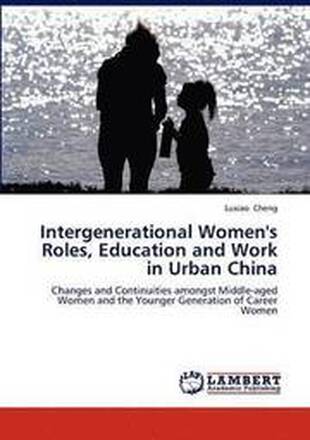 Intergenerational Women's Roles, Education and Work in Urban China
