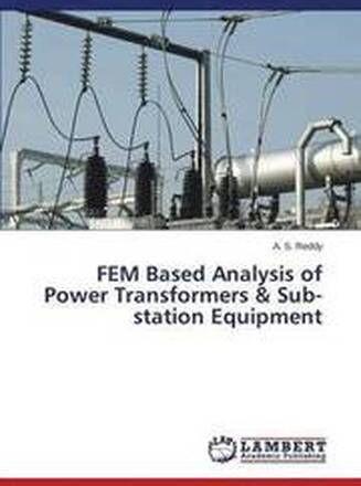 FEM Based Analysis of Power Transformers & Sub-station Equipment