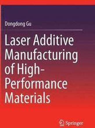 Laser Additive Manufacturing of High-Performance Materials