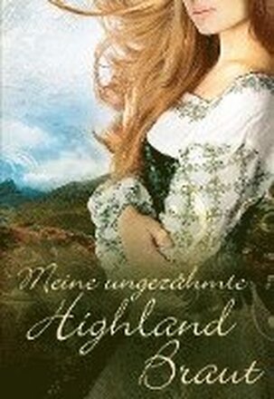 Meine ungezähmte Highland-Braut