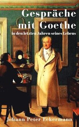 GesprÃ¿che mit Goethe in den letzten Jahren seines Lebens