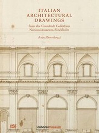 Italian Architectural Drawings from the Cronstedt Collection, Nationalmuseum, Stockholm