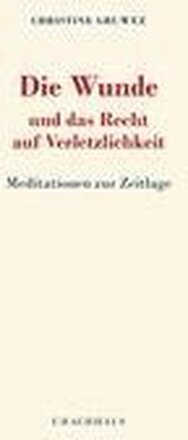 Die Wunde und das Recht auf Verletzlichkeit