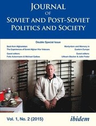 Journal of Soviet and PostSoviet Politics and S Double Special Issue: Back from Afghanistan: The Experiences of Soviet Afghan War Veterans, Vol. 1