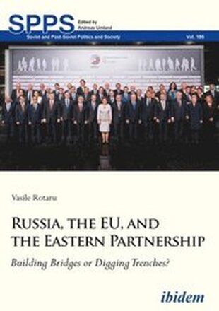 Russia, the EU, and the Eastern Partnership Building Bridges or Digging Trenches?