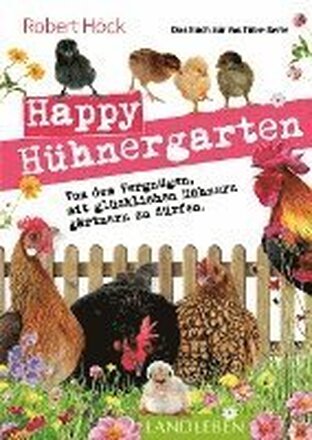 Happy Hühnergarten . Das zweite Buch zur YouTube-Serie 'Happy Huhn