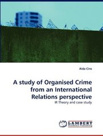 A Study of Organised Crime from an International Relations Perspective