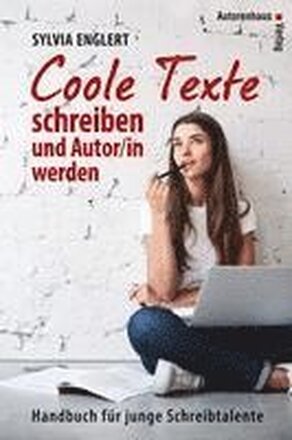 COOLE TEXTE schreiben und Autor/in werden