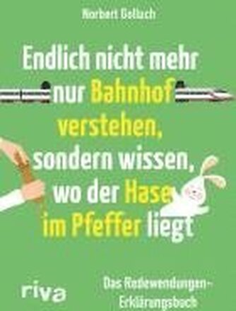 Endlich nicht mehr nur Bahnhof verstehen, sondern wissen, wo der Hase im Pfeffer liegt