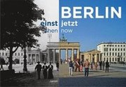 Berlin einst und jetzt / then and now