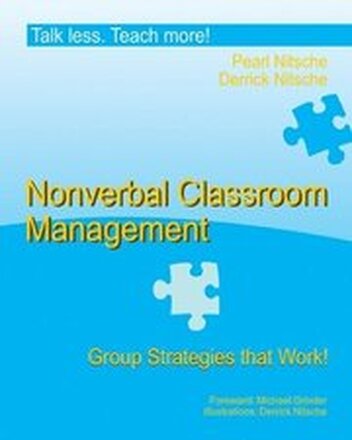 Talk less. Teach more!: Nonverbal Classroom Management. Group Strategies that Work.