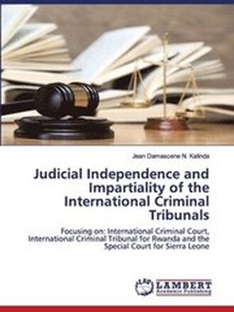 Judicial Independence and Impartiality of the International Criminal Tribunals