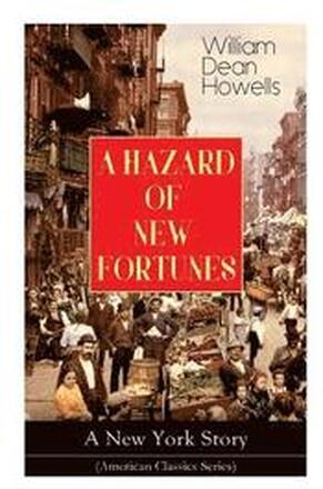 A HAZARD OF NEW FORTUNES - A New York Story (American Classics Series)