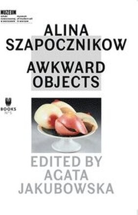 Alina Szapocznikow Awkward Objects
