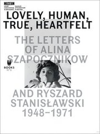 Lovely, Human, True, Heartfelt The Letters of Alina Szapocznikow and Ryszard Stanislawski, 19481971