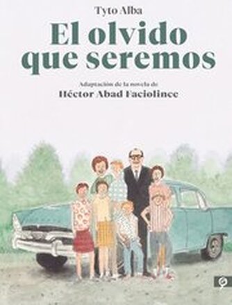 El Olvido Que Seremos (Novela Grafica) / Memories Of My Father. Graphic Novel