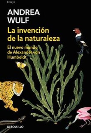 La Invención de la Naturaleza: El Nuevo Mundo de Alexander Von Humbolt / The Invention of Nature: Alexander Von Humbolt's New World