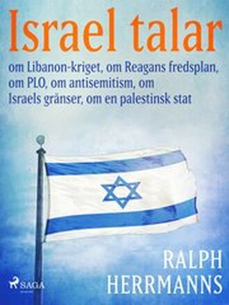 Israel talar: om Libanon-kriget, om Reagans fredsplan, om PLO, om antisemitism, om Israels gränser, om en palestinsk stat