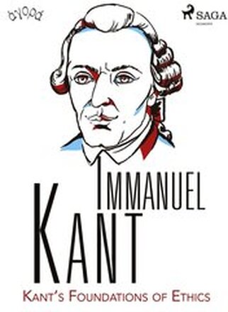Kant?s Foundations of Ethics