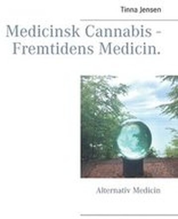 Medicinsk Cannabis - Fremtidens Medicin.