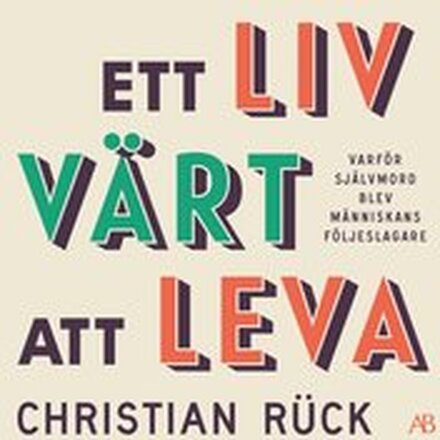 Ett liv värt att leva : varför självmord blev människans följeslagare