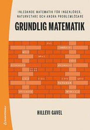 Grundlig matematik : inledande matematik för ingenjörer, naturvetare och andra problemlösare