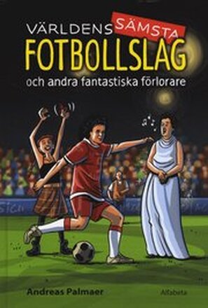 Världens sämsta fotbollslag : och andra fantastiska förlorare