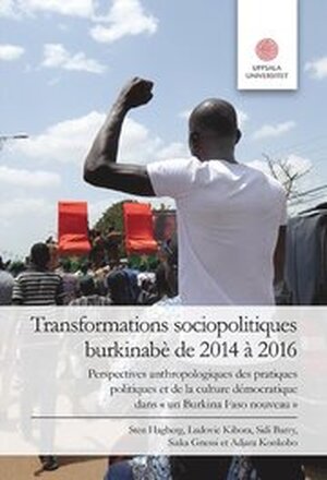 Transformations sociopolitiques burkinabè de 2014 à 2016: Perspectives anthropologiques des pratiques politiques et de la culture démocratique dans "un Burkina Faso noveau