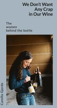 We don't want any crap in our wine : the women behind the bottle