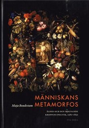Människans metamorfos : ålder och den mognande kroppens politik, 1580-1850