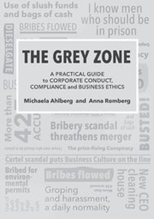 The grey zone : a practical guide to corporate conduct, compliance and business ethics