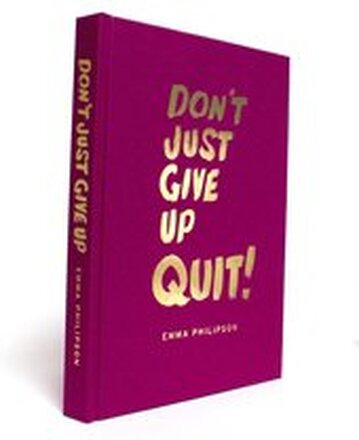 Don't Just Give Up - Quit!