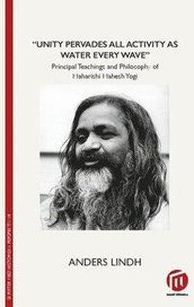 Unity pervades all activity as water every wave" : principal teachings and philosophy of Maharishi Mahesh Yogi