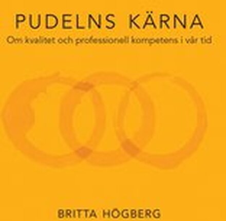 Pudelns kärna : om kvalitet och professionell kompetens i vår tid