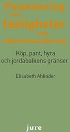 Finansiering med fastigheter som säkerhetsunderlag - Köp pant, hyra och jordabalkens gränser