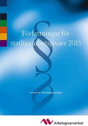 Författningar för statliga arbetsgivare 2015 - I urval av Arbetsgivarverket