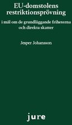 EU-domstolens restriktionsprövning - i mål om de grundläggande friheterna och direkta skatter