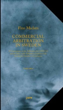 Commercial Arbitration in Sweden - A Commentary on the Arbitration Act (1999:116) and the Arbitration Rules of the Arbitration Institute of the Stockholm Chamber of Commerce