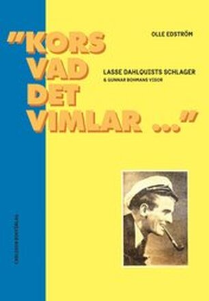 Kors vad det vimlar..." : Lasse Dahlquists schlager & Gunnar Bohmans visor