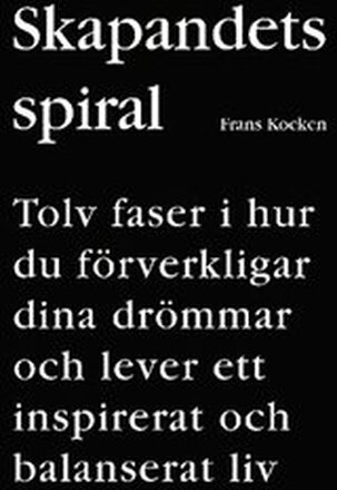 Skapandets spiral : tolv faser i hur du förverkligar dina drömmar och lever ett inspirerat och balanserat liv