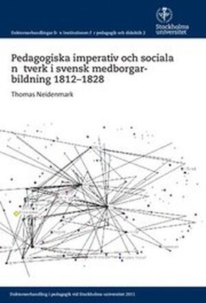 Pedagogiska imperativ och sociala nätverk i svensk medborgarbildning 1812-1828