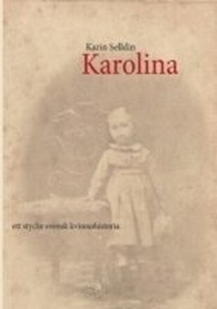 Karolina : ett stycke svensk kvinnohistoria