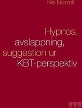 Hypnos, avslappning och suggestion ur KBT-perspektiv : handbok för kliniker särskilt inom tandvården